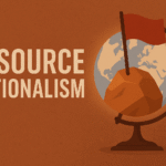 Resource Nationalism: A Critical Evaluation of Its Economic and Geopolitical Implications