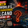 Clue Challenge Day #46: The World’s Most Dangerous Volcano Is Waking Up. Can You Name It?